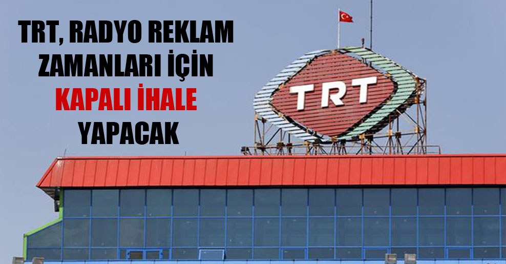 TRT, radyo reklam zamanları için kapalı ihale yapacak