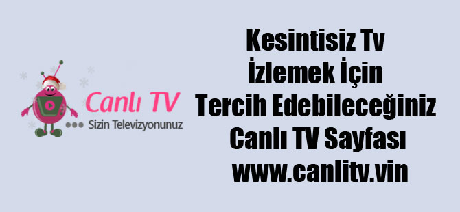 Kesintisiz Tv İzlemek İçin Tercih Edebileceğiniz Canlı TV Sayfası www.canlitv.vin