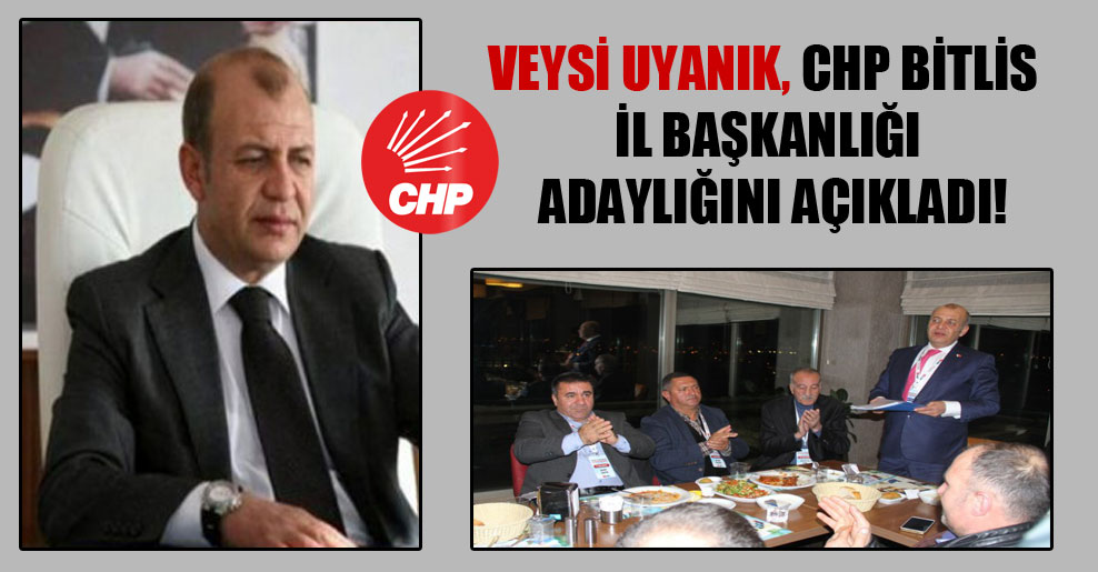 Veysi Uyanık, CHP Bitlis İl Başkanlığı adaylığını açıkladı!