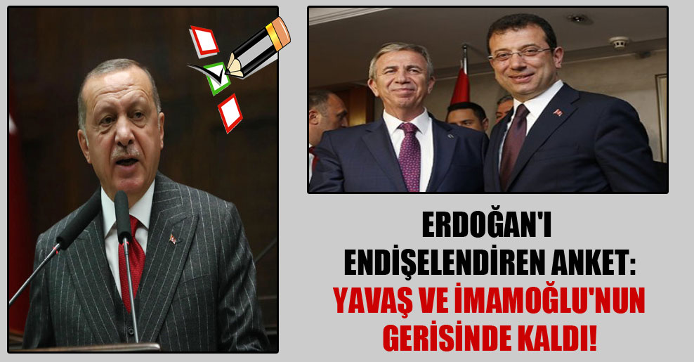 Erdoğan’ı endişelendiren anket: Yavaş ve İmamoğlu’nun gerisinde kaldı!