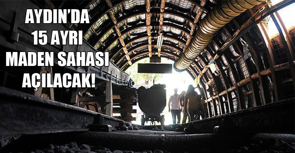 Aydın’da 15 ayrı maden sahası açılacak!