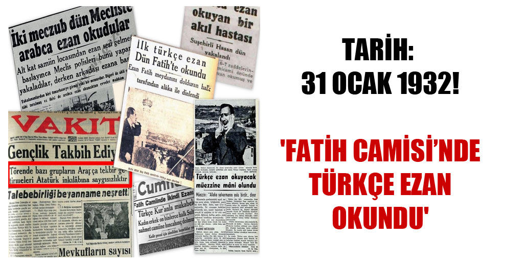 Tarih: 31 Ocak 1932! ‘Fatih Camisi’nde Türkçe ezan okundu’