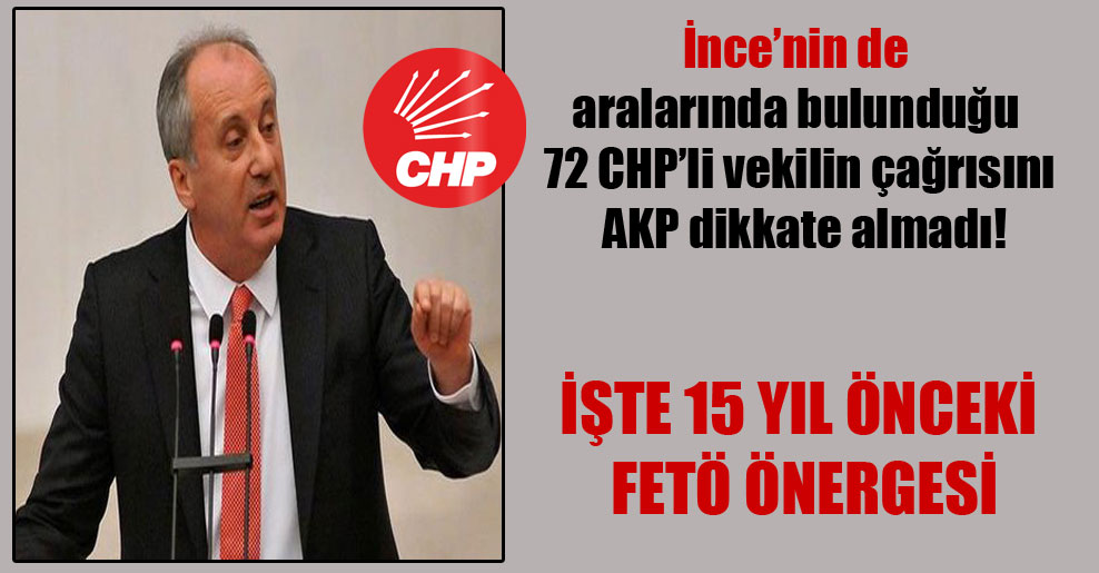 İnce’nin de aralarında bulunduğu 72 CHP’li vekilin çağrısını AKP dikkate almadı!