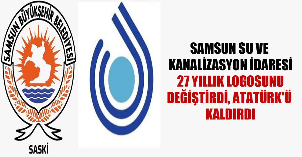 Samsun Su ve Kanalizasyon İdaresi 27 yıllık logosunu değiştirdi, Atatürk’ü kaldırdı