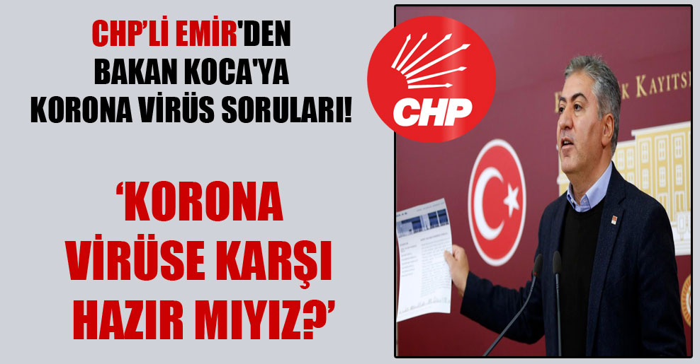 CHP’li Emir’den Bakan Koca’ya korona virüs soruları!