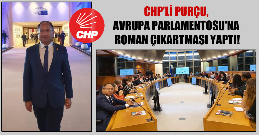 CHP’li Purçu, Avrupa Parlamentosu’na Roman çıkartması yaptı!