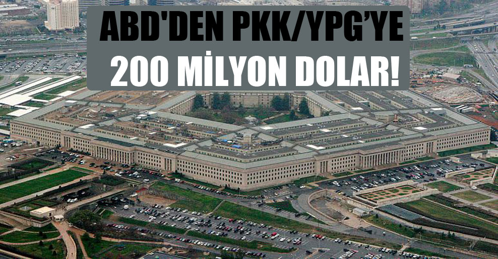 ABD’den PKK/YPG’ye 200 milyon dolar!