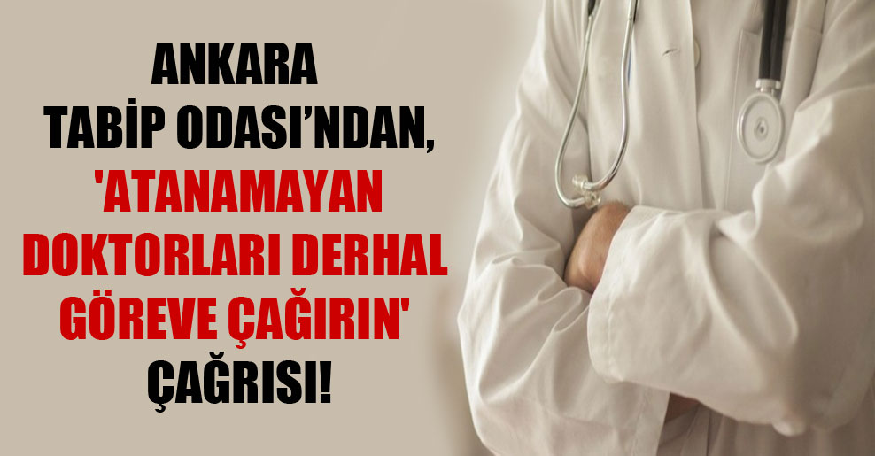 Ankara Tabip Odası’ndan, ‘Atanamayan doktorları derhal göreve çağırın’ çağrısı!