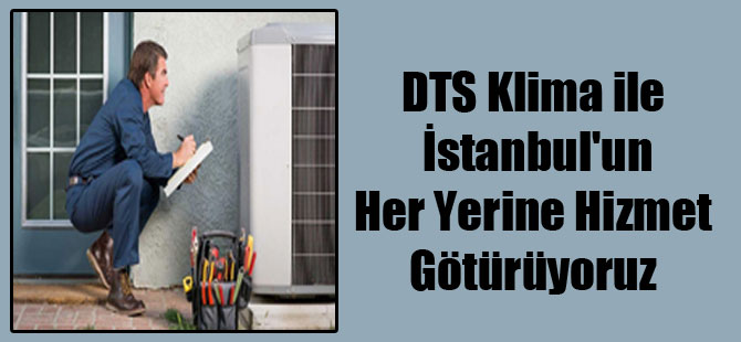 DTS Klima ile İstanbul’un Her Yerine Hizmet Götürüyoruz