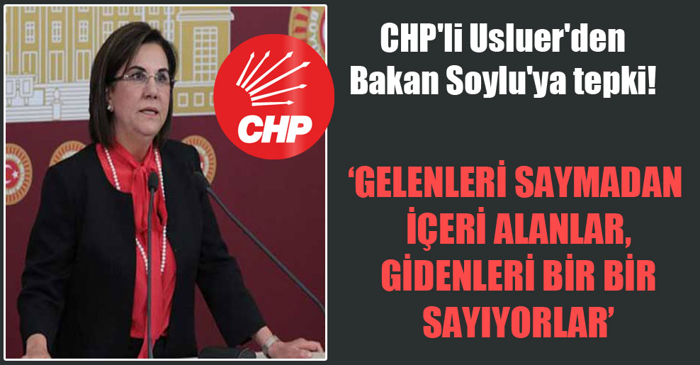 CHP’li Usluer’den Bakan Soylu’ya tepki!