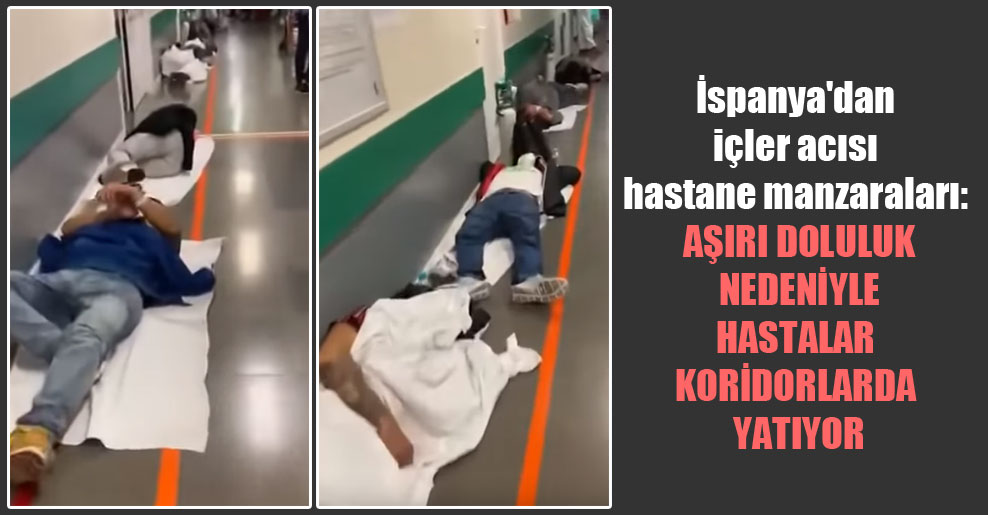 İspanya’dan içler acısı hastane manzaraları: Aşırı doluluk nedeniyle hastalar koridorlarda yatıyor