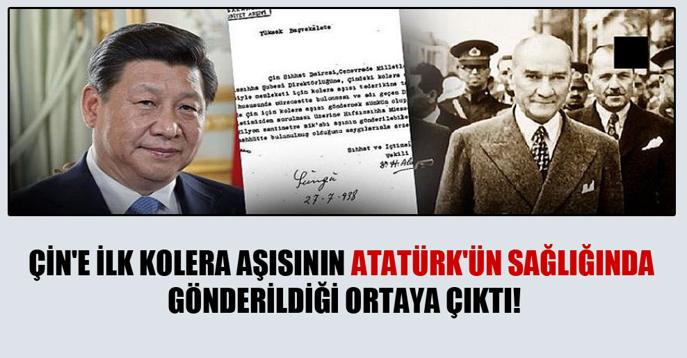 Çin’e ilk kolera aşısının Atatürk’ün sağlığında gönderildiği ortaya çıktı!