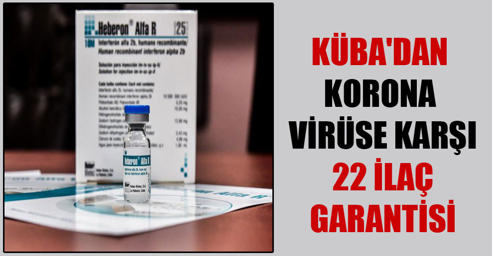 Küba’dan korona virüse karşı 22 ilaç garantisi