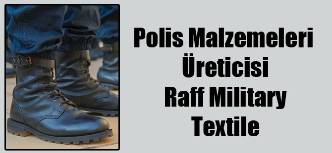 Polis Malzemeleri Üreticisi Raff Military Textile