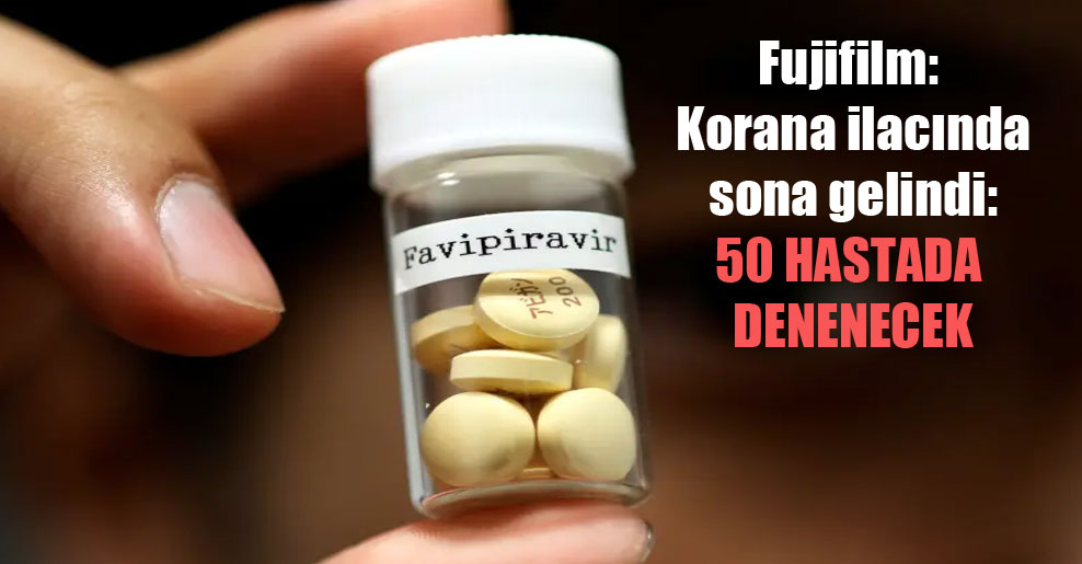 Fujifilm: Korana ilacında sona gelindi: 50 hastada denenecek