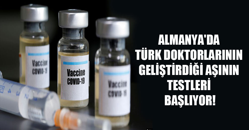 Almanya’da Türk doktorlarının geliştirdiği aşının testleri başlıyor!