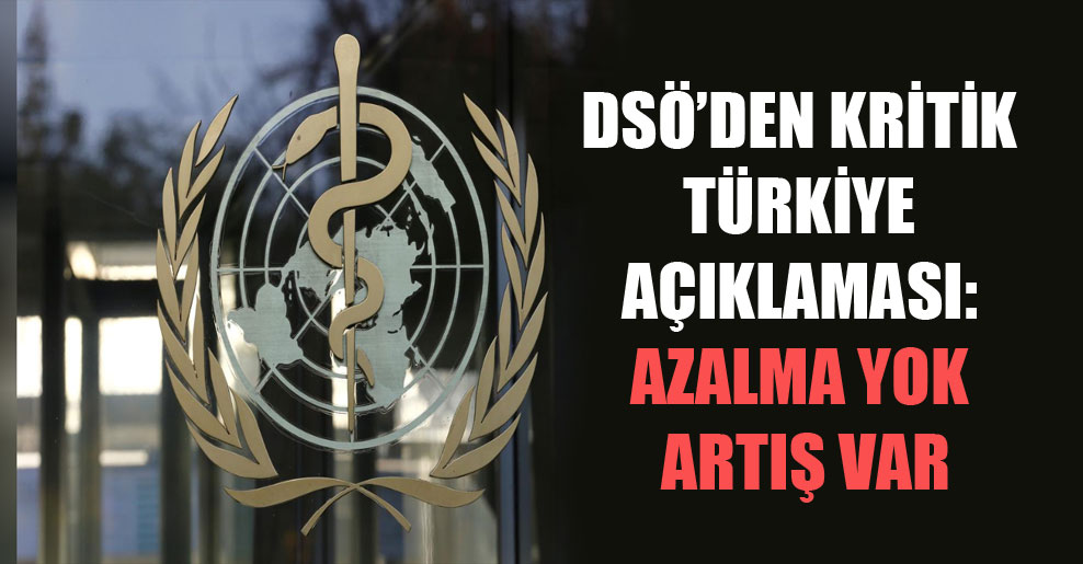 DSÖ’den kritik Türkiye açıklaması: Azalma yok artış var