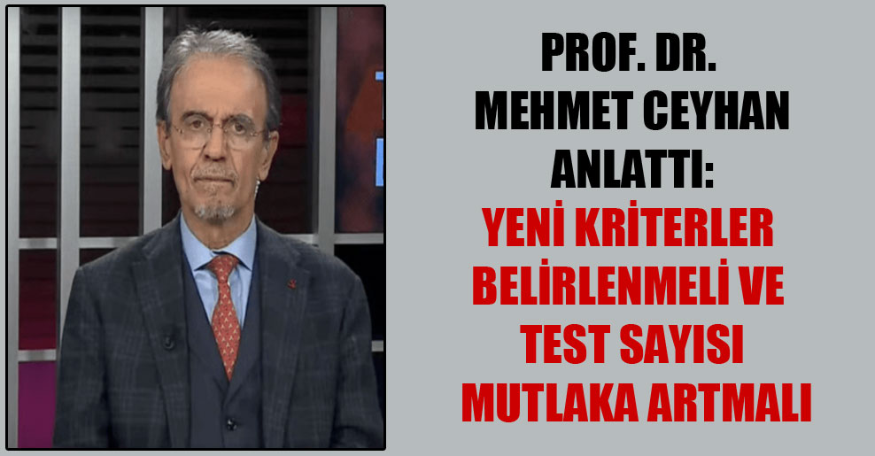 Prof. Dr. Mehmet Ceyhan anlattı: Yeni kriterler belirlenmeli ve test sayısı mutlaka artmalı