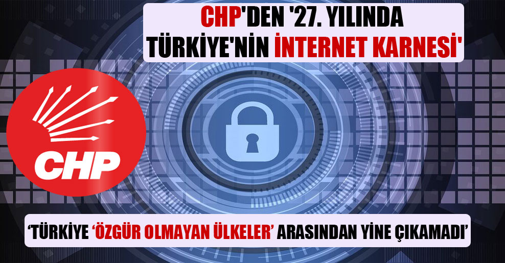 CHP’den ’27. yılında Türkiye’nin internet karnesi’