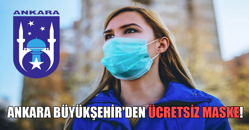 Ankara Büyükşehir’den ücretsiz maske!