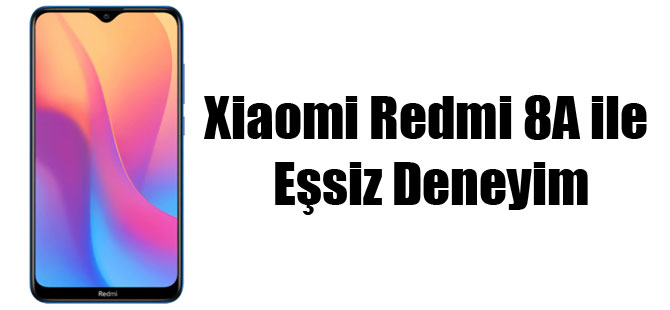 Xiaomi Redmi 8A ile Eşsiz Deneyim