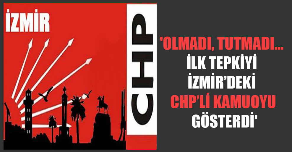 ‘Olmadı, tutmadı… İlk tepkiyi İzmir’deki CHP’li kamuoyu gösterdi’