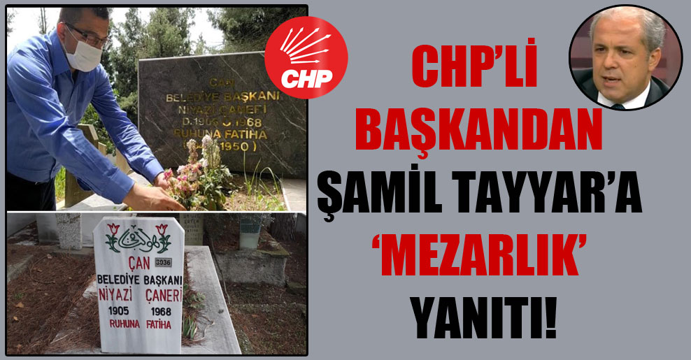 CHP’li başkandan Şamil Tayyar’a ‘mezarlık’ yanıtı!