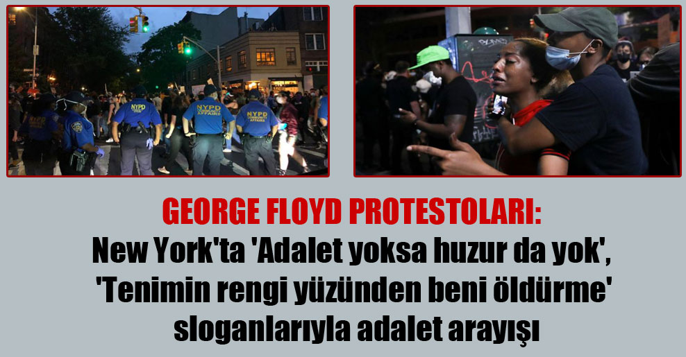 George Floyd protestoları: New York’ta ‘Adalet yoksa huzur da yok’, ‘Tenimin rengi yüzünden beni öldürme’ sloganlarıyla adalet arayışı
