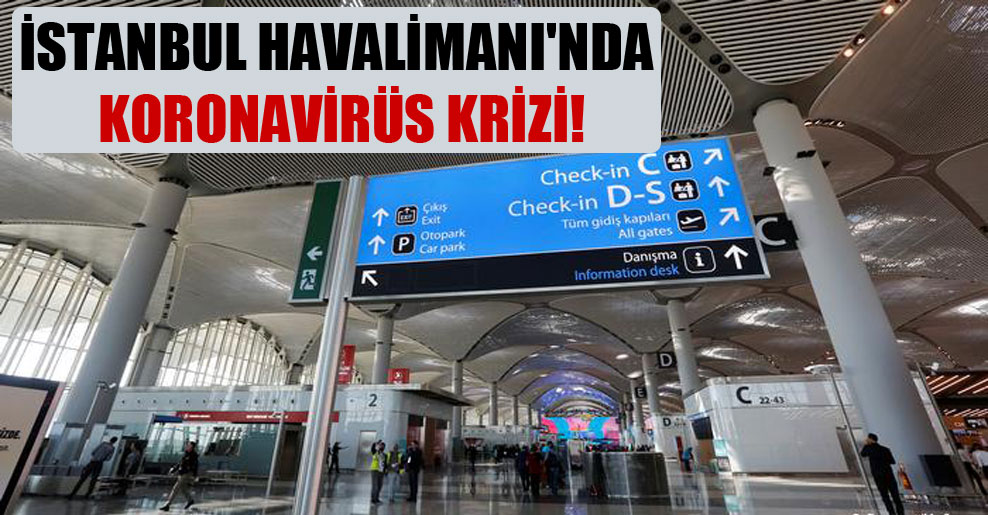 İstanbul Havalimanı’nda koronavirüs krizi!