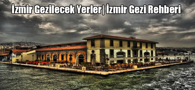 İzmir Gezilecek Yerler| İzmir Gezi Rehberi
