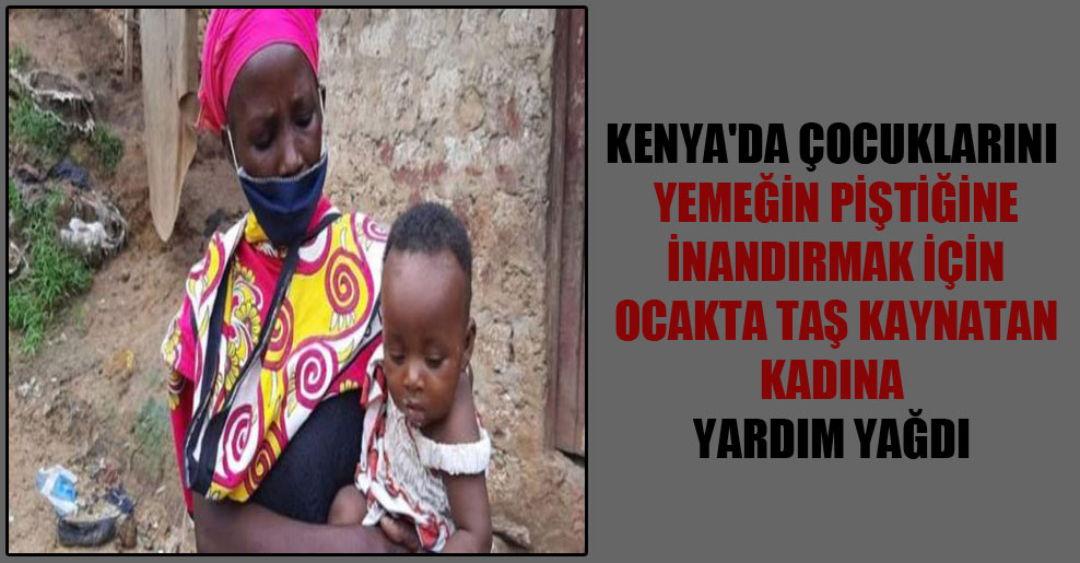 Kenya’da çocuklarını yemeğin piştiğine inandırmak için ocakta taş kaynatan kadına yardım yağdı