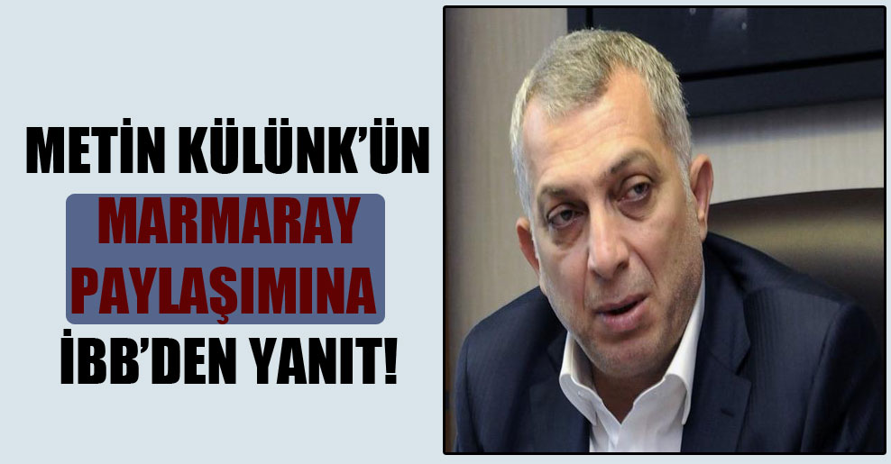 Metin Külünk’ün Marmaray paylaşımına İBB’den yanıt!