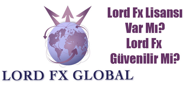 Lord Fx Lisansı Var Mı? Lord Fx Güvenilir Mi?
