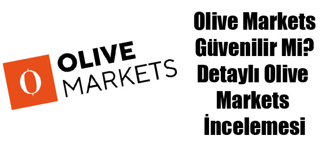 Olive Markets Güvenilir Mi? Detaylı Olive Markets İncelemesi