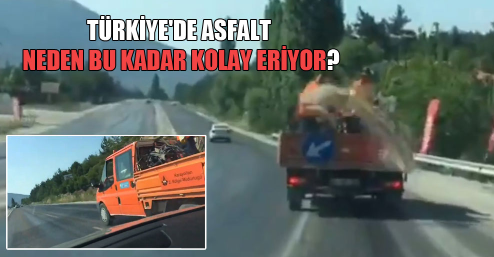 Türkiye’de asfalt neden bu kadar kolay eriyor?