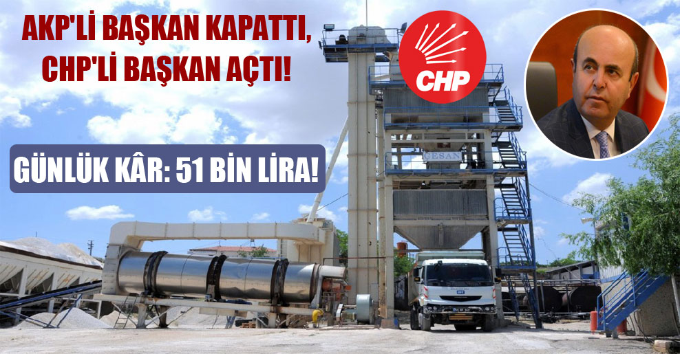 AKP’li başkan kapattı, CHP’li başkan açtı! Günlük kâr: 51 bin lira!