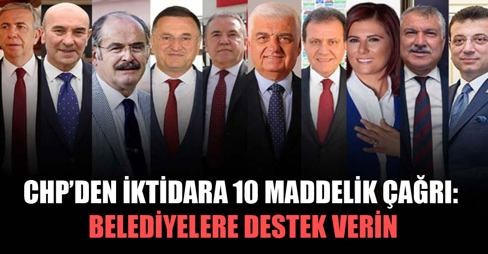 CHP’den iktidara 10 maddelik çağrı: Belediyelere destek verin