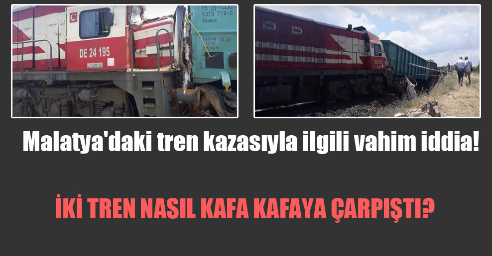 Malatya’daki tren kazasıyla ilgili vahim iddia!