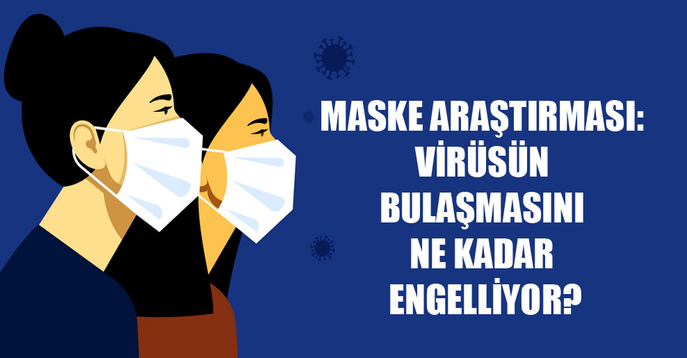 Maske araştırması: Virüsün bulaşmasını ne kadar engelliyor?