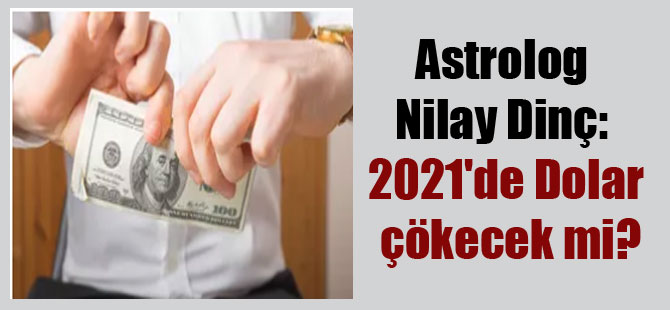 Astrolog Nilay Dinç: 2021’de Dolar çökecek mi?