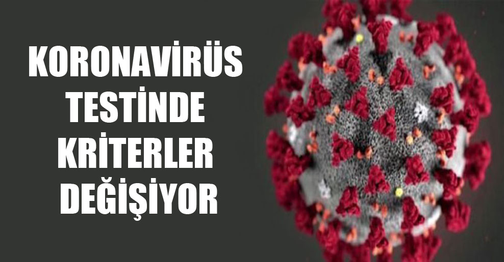 Koronavirüs testinde kriterler değişiyor