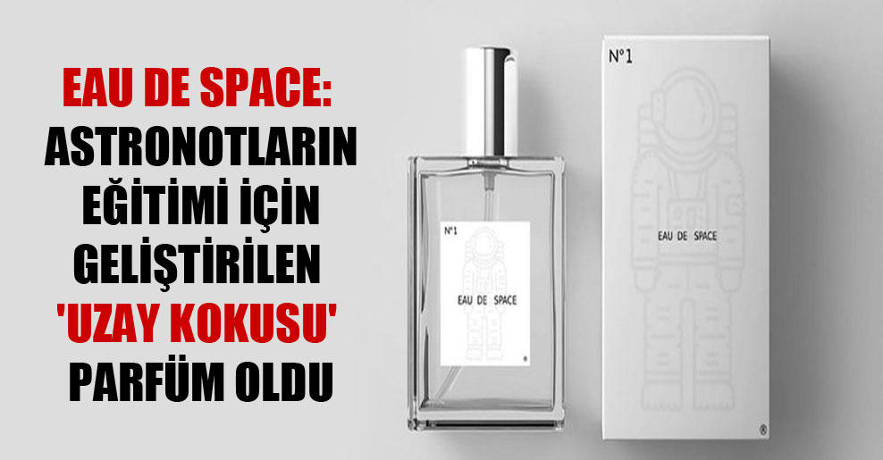 Eau de Space: Astronotların eğitimi için geliştirilen ‘uzay kokusu’ parfüm oldu