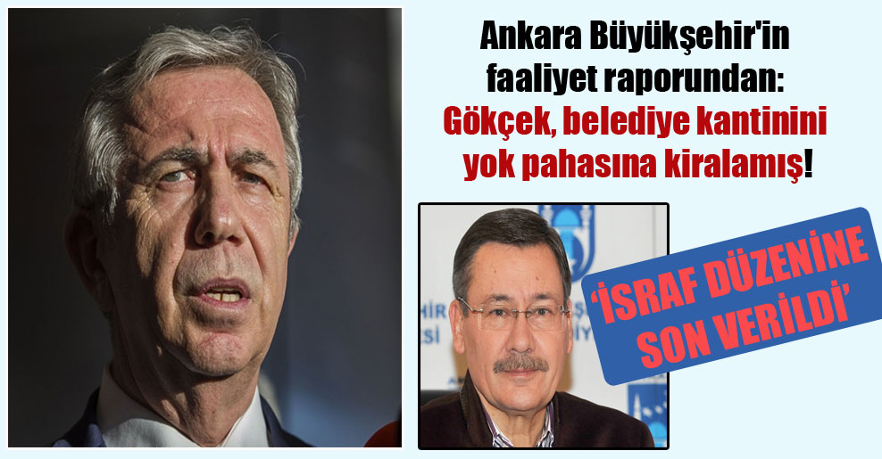 Ankara Büyükşehir’in faaliyet raporundan: Gökçek, belediye kantinini yok pahasına kiralamış!