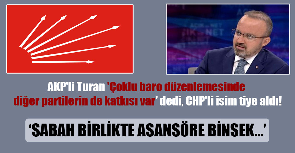 AKP’li Turan ‘Çoklu baro’ düzenlemesinde diğer partilerin de katkısı var’ dedi, CHP’li isim tiye aldı!