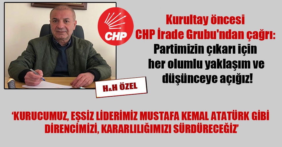 Kurultay öncesi CHP İrade Grubu’ndan çağrı: Partimizin çıkarı için her olumlu yaklaşım ve düşünceye açığız!