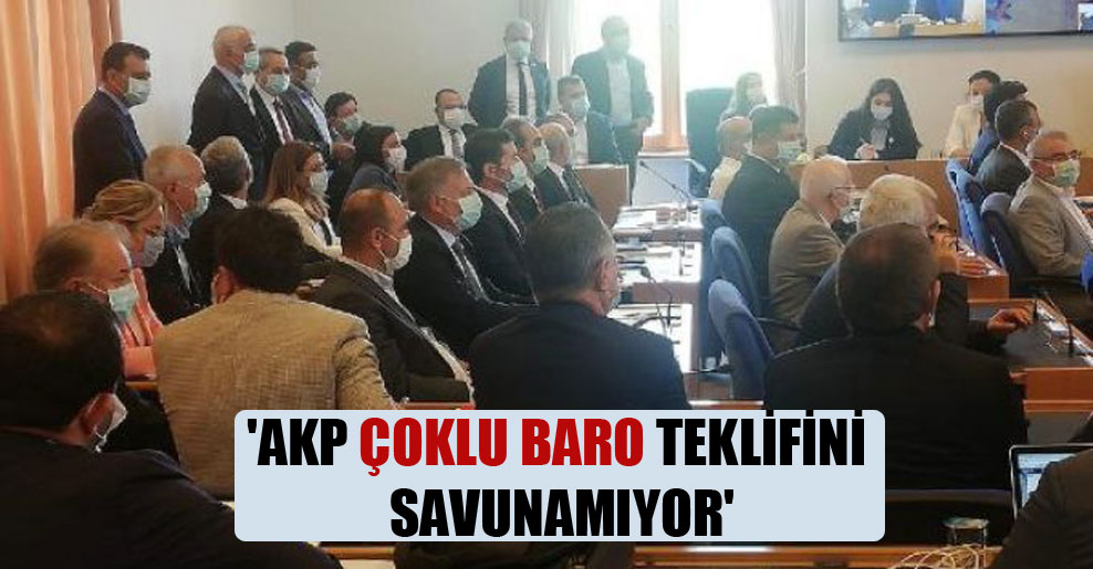 ‘AKP çoklu baro teklifini savunamıyor’