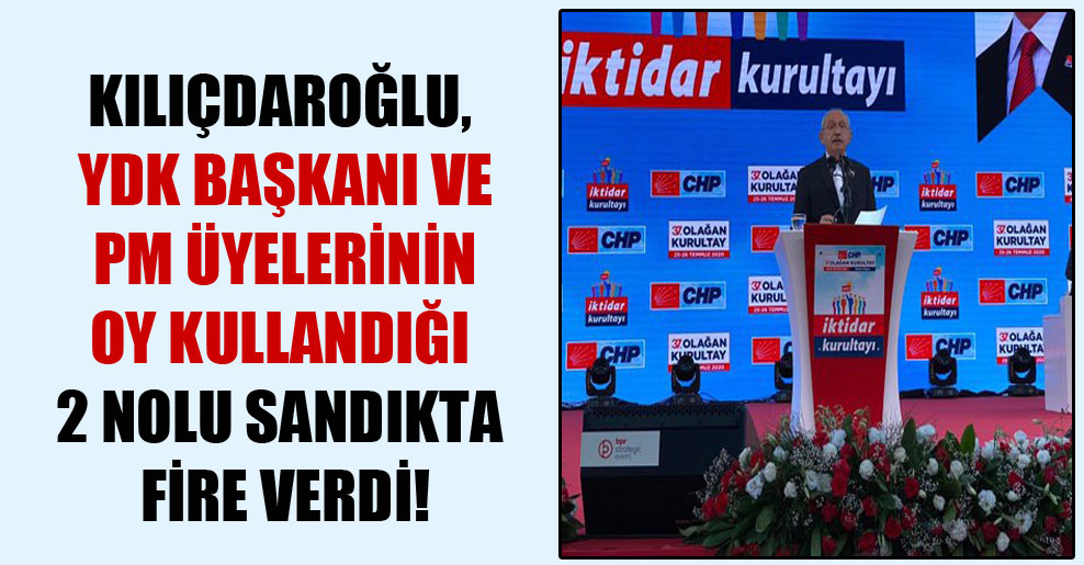 Kılıçdaroğlu, YDK Başkanı ve PM üyelerinin oy kullandığı 2 nolu sandıkta fire verdi!
