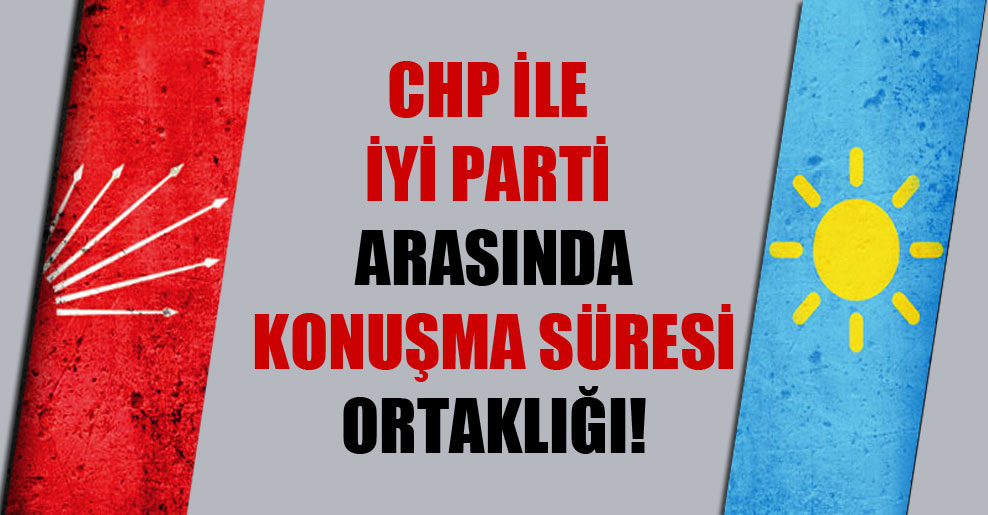 CHP ile İYİ Parti arasında konuşma süresi ortaklığı!