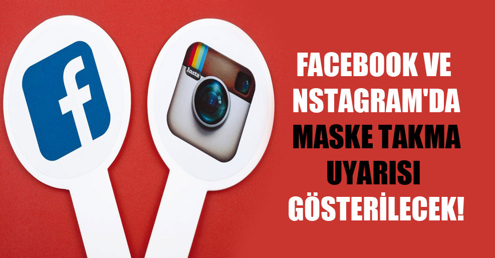 Facebook ve Instagram’da maske takma uyarısı gösterilecek!