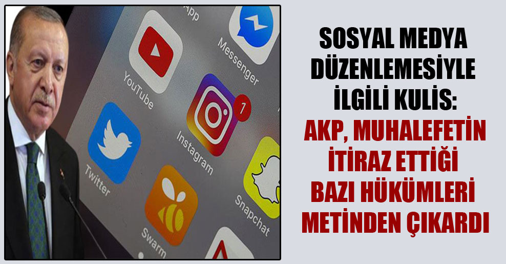 Sosyal medya düzenlemesiyle ilgili kulis: AKP, muhalefetin itiraz ettiği bazı hükümleri metinden çıkardı